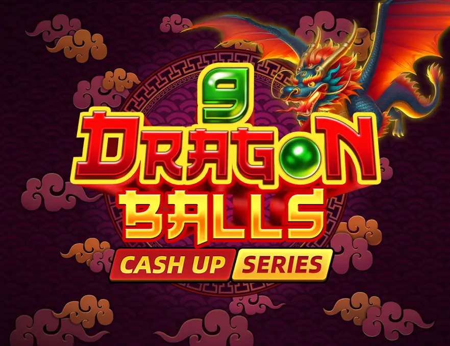 9 DRAGON BALLS - CASH UP